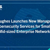 Hughes Launches New Managed Cybersecurity Services for Small to Mid-sized Enterprise Networks