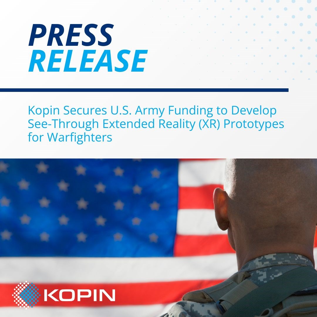 Kopin Secures US Army Funding to Develop See-Through Extended Reality (XR) Prototypes for Warfighters  Kopin Corporation &copy;