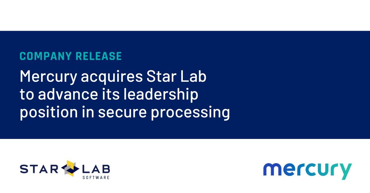 Mercury Acquires Star Lab to Advance Its Leadership Position in Secure Processing