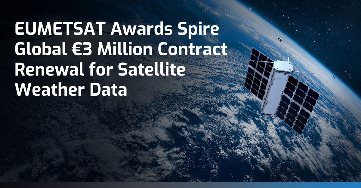 EUMETSAT Awards Spire Global EUR3M Contract Renewal for Satellite Weather Data  Spire Global, Inc &copy;