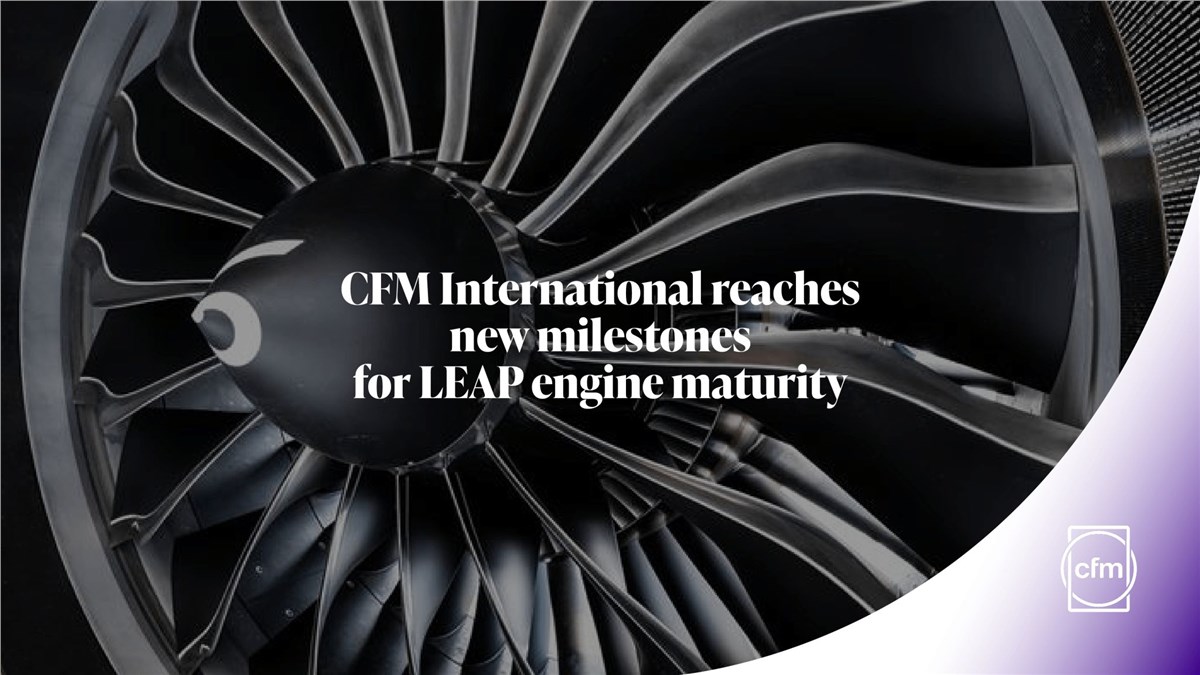 CFM International Reaches New Milestones for LEAP Engine Maturity  CFM International &copy;
