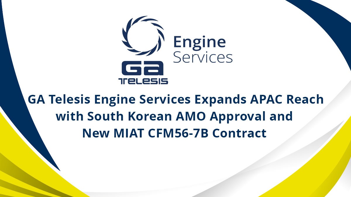 GA Telesis Engine Services Expands APAC Reach with South Korean AMO Approval and New MIAT CFM56-7B Contract   GA Telesis, LLC &copy;