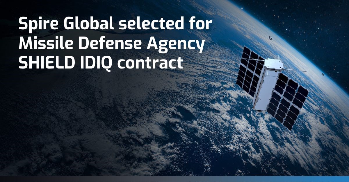 Spire Global Selected for MDA SHIELD IDIQ Contract  Spire Global, Inc &copy;