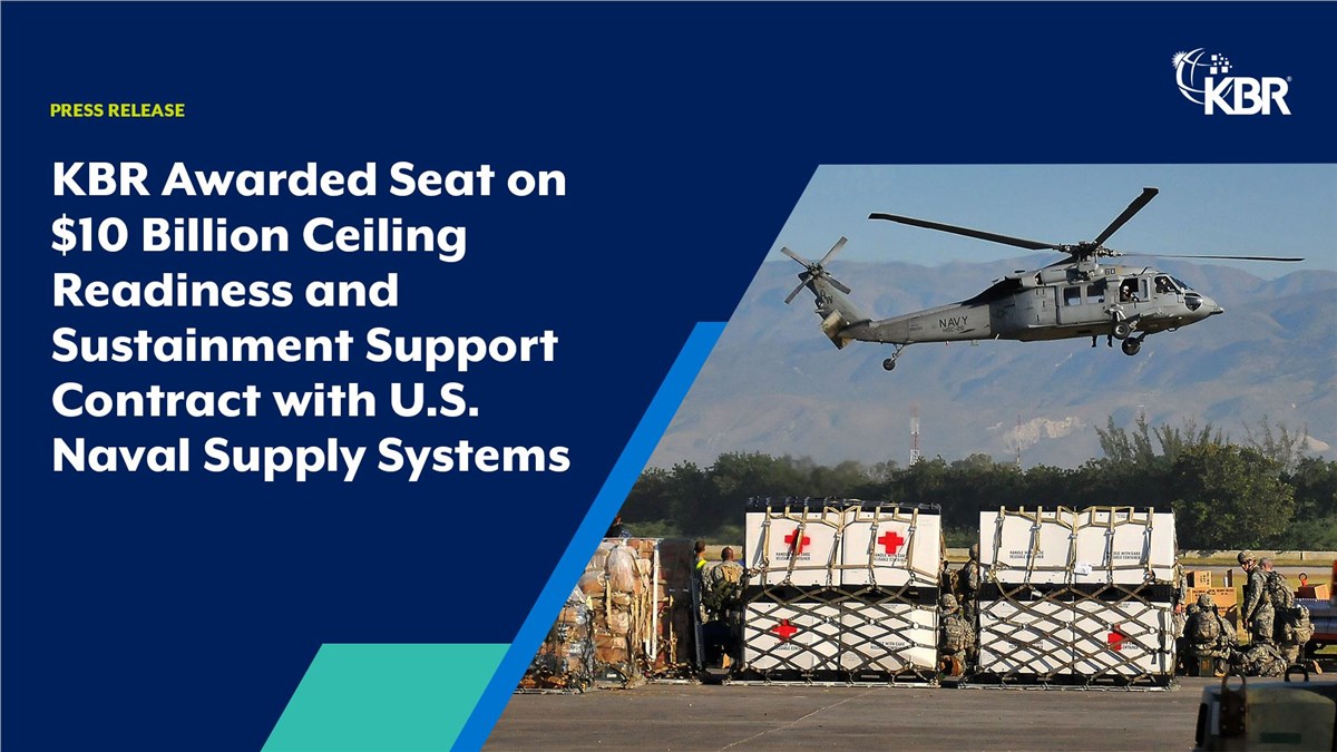 KBR Awarded Seat on $10Bn Ceiling Readiness and Sustainment Support Contract with US NAVSUP Systems Command  KBR &copy;