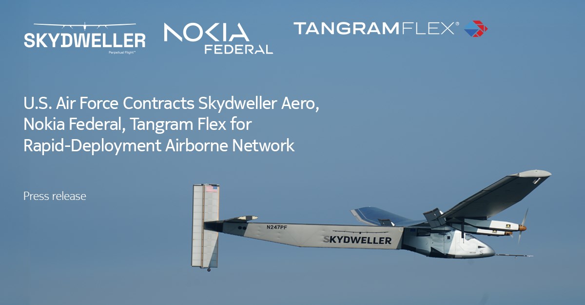 USAF Contracts Skydweller Aero, Nokia Federal, Tangram Flex for Rapid-Deployment Airborne Network