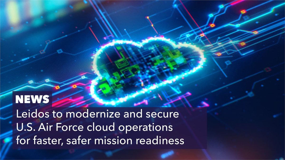 Leidos to Modernize and Secure USAF Cloud Operations for Faster, Safer Mission Readiness  Leidos &copy;