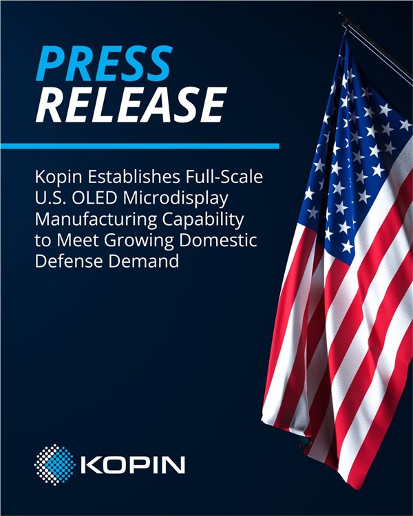 Kopin Establishes Full-Scale US OLED Microdisplay Manufacturing Capability to Meet Growing Domestic Defense Demand